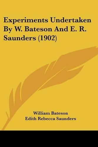 Experiments Undertaken by W. Bateson and E. R. Saunders (1902)