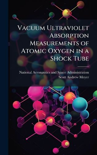 Cover image for Vacuum Ultraviolet Absorption Measurements of Atomic Oxygen in a Shock Tube