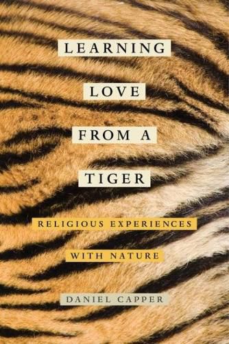 Cover image for Learning Love from a Tiger: Religious Experiences with Nature