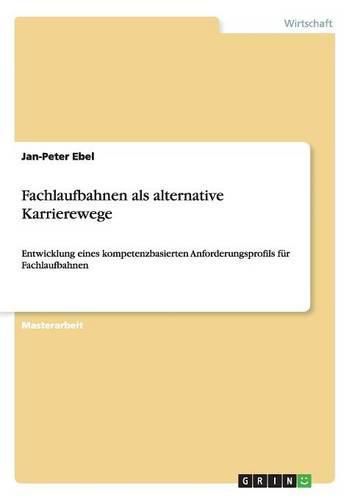 Cover image for Fachlaufbahnen als alternative Karrierewege: Entwicklung eines kompetenzbasierten Anforderungsprofils fur Fachlaufbahnen