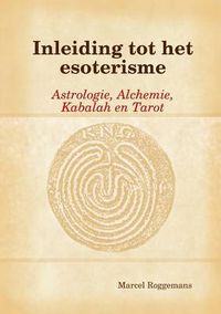 Cover image for Inleiding Tot Het Esoterisme:Astrologie, Alchemie,Kabalah En Tarot