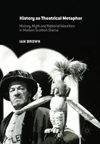 History as Theatrical Metaphor: History, Myth and National Identities in Modern Scottish Drama