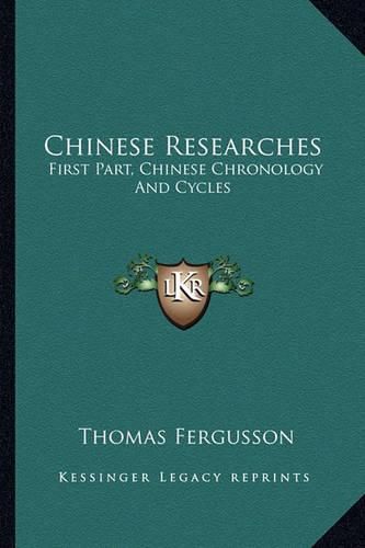 Chinese Researches: First Part, Chinese Chronology and Cycles