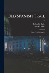 Cover image for Old Spanish Trail: Santa Fe to Los Angeles; 1