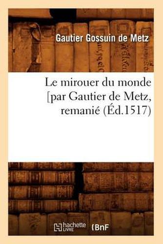 Cover image for Le Mirouer Du Monde [Par Gautier de Metz, Remanie (Ed.1517)