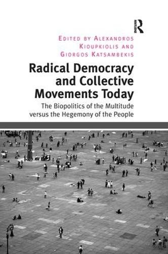 Cover image for Radical Democracy and Collective Movements Today: The Biopolitics of the Multitude versus the Hegemony of the People