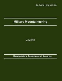 Cover image for Military Mountaineering: The Official U.S. Army Training Manual TC 3-97.61 (FM 3-97.61)