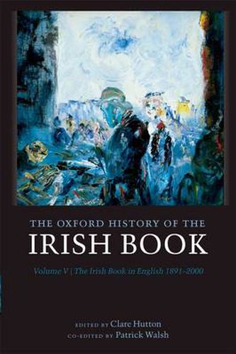 Cover image for The Oxford History of the Irish Book, Volume V: The Irish Book in English, 1891-2000