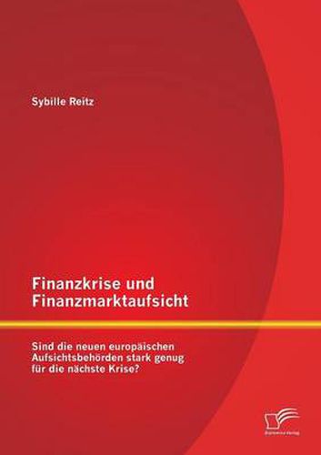 Cover image for Finanzkrise und Finanzmarktaufsicht: Sind die neuen europaischen Aufsichtsbehoerden stark genug fur die nachste Krise?