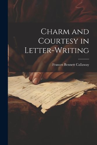 Cover image for Charm and Courtesy in Letter-Writing