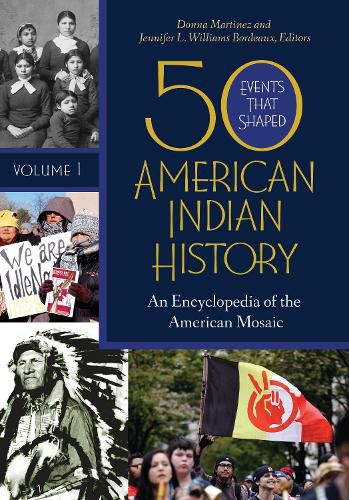 50 Events That Shaped American Indian History [2 volumes]: An Encyclopedia of the American Mosaic