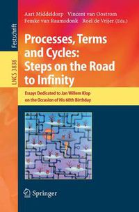 Cover image for Processes, Terms and Cycles: Steps on the Road to Infinity: Essays Dedicated to Jan Willem Klop on the Occasion of his 60th Birthday