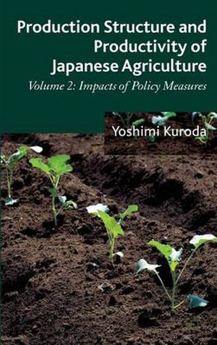 Cover image for Production Structure and Productivity of Japanese Agriculture: Volume 2: Impacts of Policy Measures