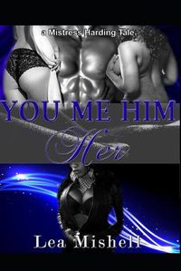 Cover image for You Me Him Her: a Mistress Harding Tale: Mistress Harding Book 1