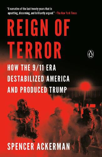 Cover image for Reign of Terror: How the 9/11 Era Destabilized America and Produced Trump