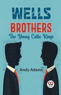 Cover image for Wells Brothers the Young Cattle Kings