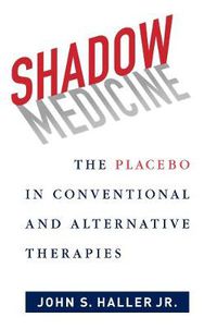 Cover image for Shadow Medicine: The Placebo in Conventional and Alternative Therapies