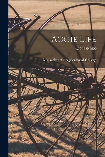 Aggie Life; v.10 1899-1900