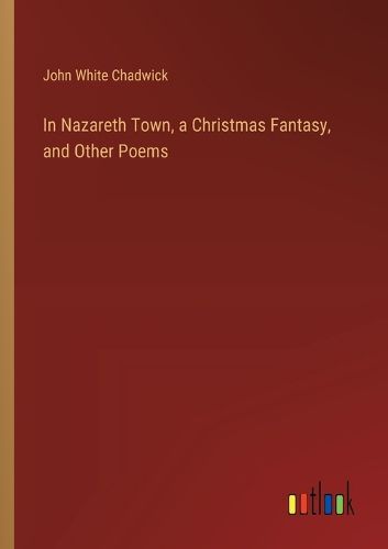 In Nazareth Town, a Christmas Fantasy, and Other Poems