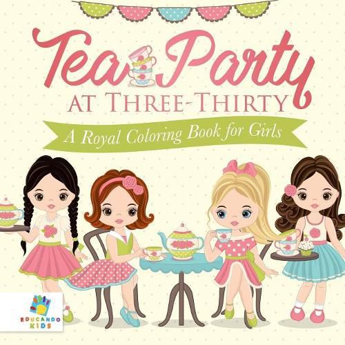 Cover image for Tea Party at Three-Thirty A Royal Coloring Book for Girls