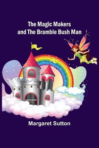 Cover image for The Magic Makers and the Bramble Bush Man