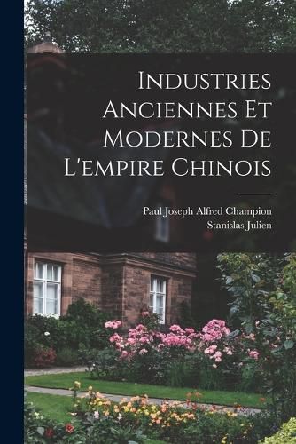 Cover image for Industries Anciennes Et Modernes De L'empire Chinois