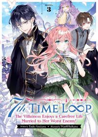 Cover image for 7th Time Loop: The Villainess Enjoys a Carefree Life Married to Her Worst Enemy! (Light Novel) Vol. 3