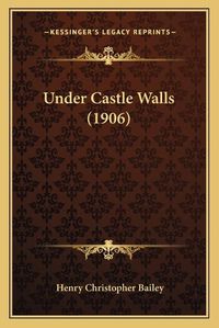 Cover image for Under Castle Walls (1906)