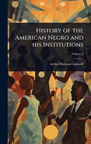 Cover image for History of the American Negro and his Institutions