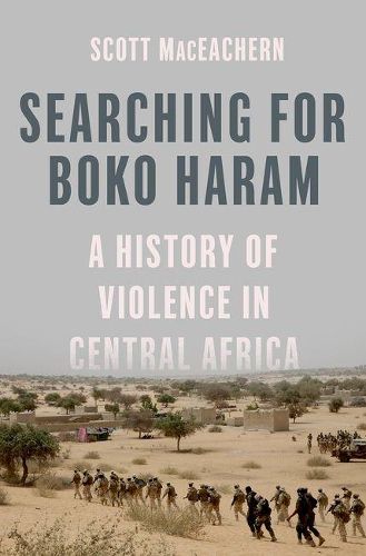 Cover image for Searching for Boko Haram: A History of Violence in Central Africa