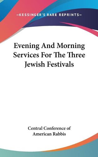 Cover image for Evening and Morning Services for the Three Jewish Festivals