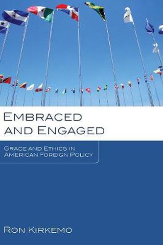 Cover image for Embraced and Engaged: Grace and Ethics in American Foreign Policy