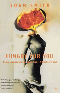 Cover image for Hungry for You: From Cannibalism to Seduction - A Book of Food