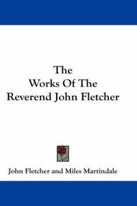 Cover image for The Works of the Reverend John Fletcher