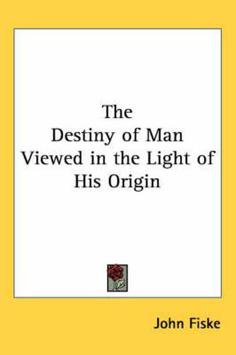 Cover image for The Destiny of Man Viewed in the Light of His Origin