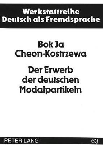 Cover image for Der Erwerb Der Deutschen Modalpartikeln: Eine Longitudinale Fallanalyse Einer Polnischen Lernerin