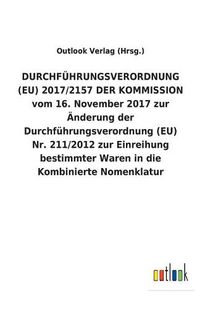 Cover image for DURCHFUEHRUNGSVERORDNUNG (EU) 2017/2157 DER KOMMISSION vom 16. November 2017 zur AEnderung der Durchfuhrungsverordnung (EU) Nr. 211/2012 zur Einreihung bestimmter Waren in die Kombinierte Nomenklatur