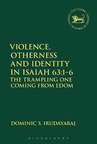 Cover image for Violence, Otherness and Identity in Isaiah 63:1-6: The Trampling One Coming from Edom