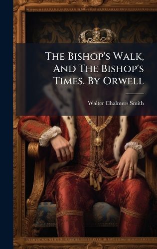 Cover image for The Bishop's Walk, And The Bishop's Times. By Orwell