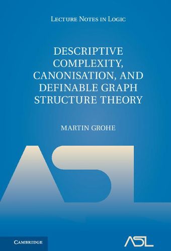 Cover image for Descriptive Complexity, Canonisation, and Definable Graph Structure Theory