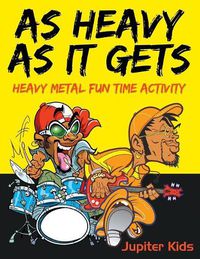 Cover image for As Heavy As It Gets: Heavy Metal Fun Time Activity