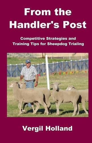 Cover image for From the Handler's Post: Competitive Strategies and Training Tips for Sheepdog Trialing
