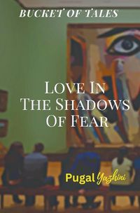 Cover image for Love In The Shadows Of Fear Bucket Of Tales