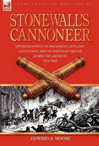 Cover image for Stonewall's Cannoneer: Experiences with the Rockbridge Artillery, Confederate Army of Northern Virginia, During the American Civil War