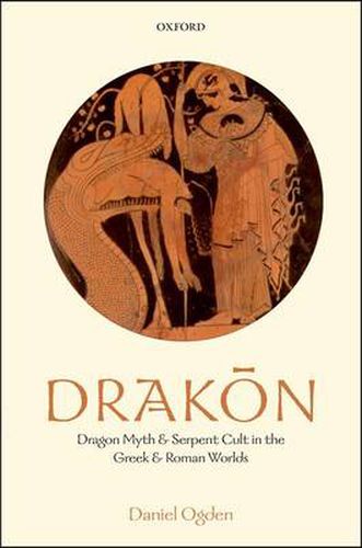 Drakon: Dragon Myth and Serpent Cult in the Greek and Roman Worlds