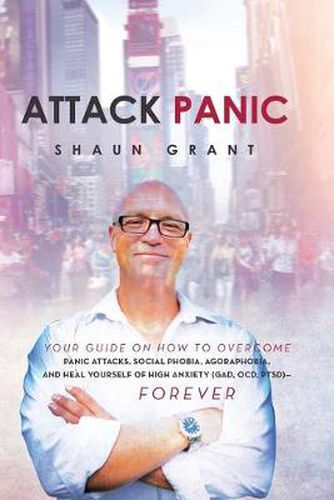 Cover image for Attack Panic: Your Guide on How to Overcome Panic Attacks, Social Phobia, Agoraphobia, and Heal Yourself of High Anxiety (Gad, Ocd,