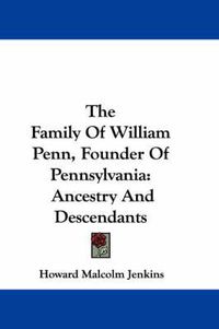 Cover image for The Family of William Penn, Founder of Pennsylvania: Ancestry and Descendants