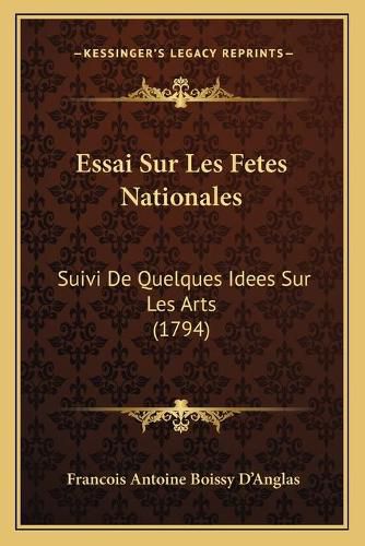 Essai Sur Les Fetes Nationales: Suivi de Quelques Idees Sur Les Arts (1794)