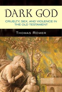 Cover image for Dark God: Cruelty, Sex, and Violence in the Old Testament