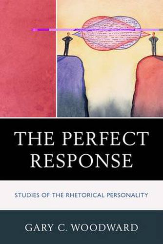 Cover image for The Perfect Response: Studies of the Rhetorical Personality